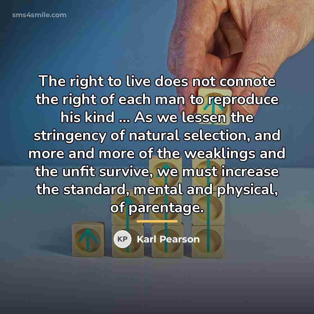 “The right to live does not connote the right of…” quote by Karl Pearson