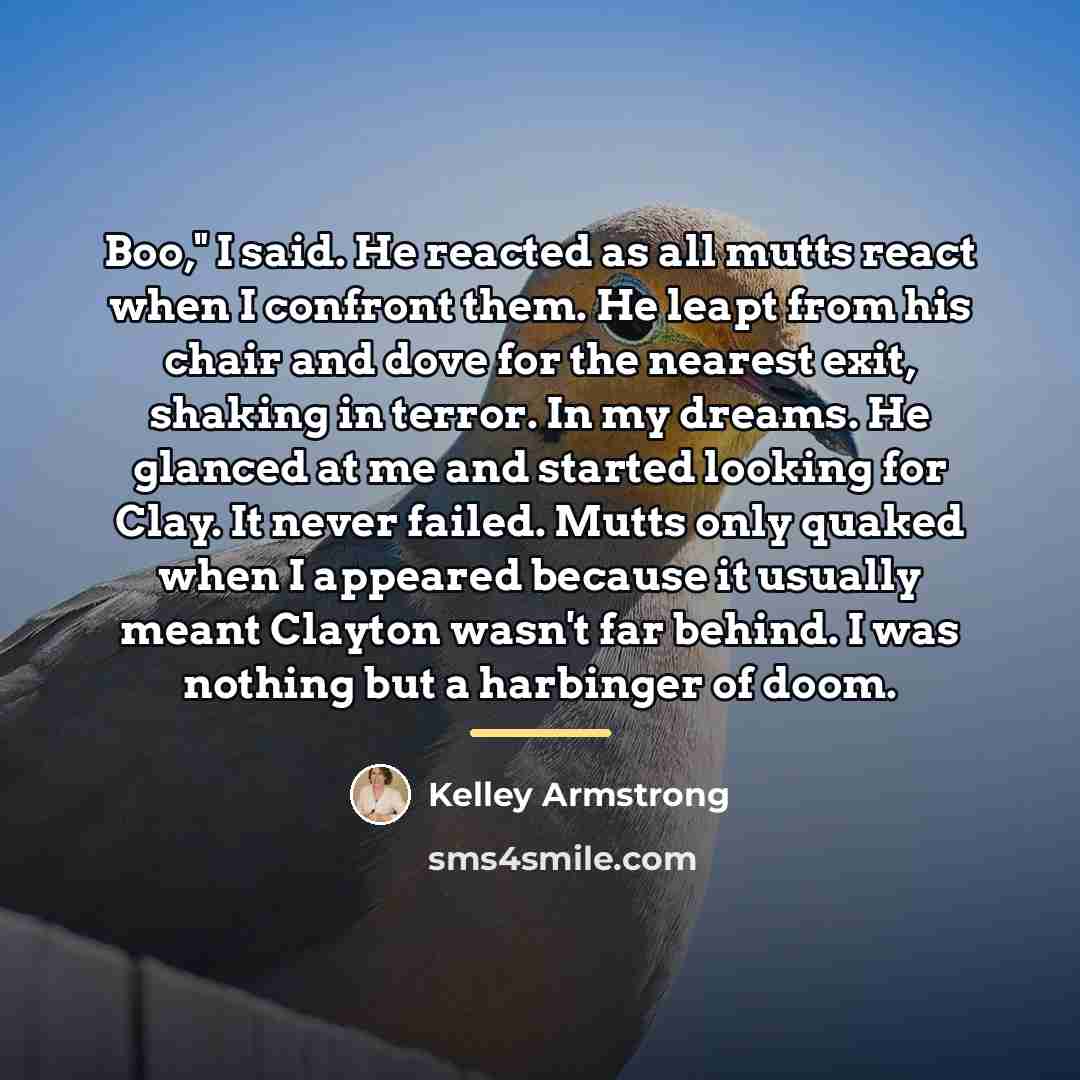 “Boo," I said. He reacted as all mutts react when…” quote by Kelley Armstrong