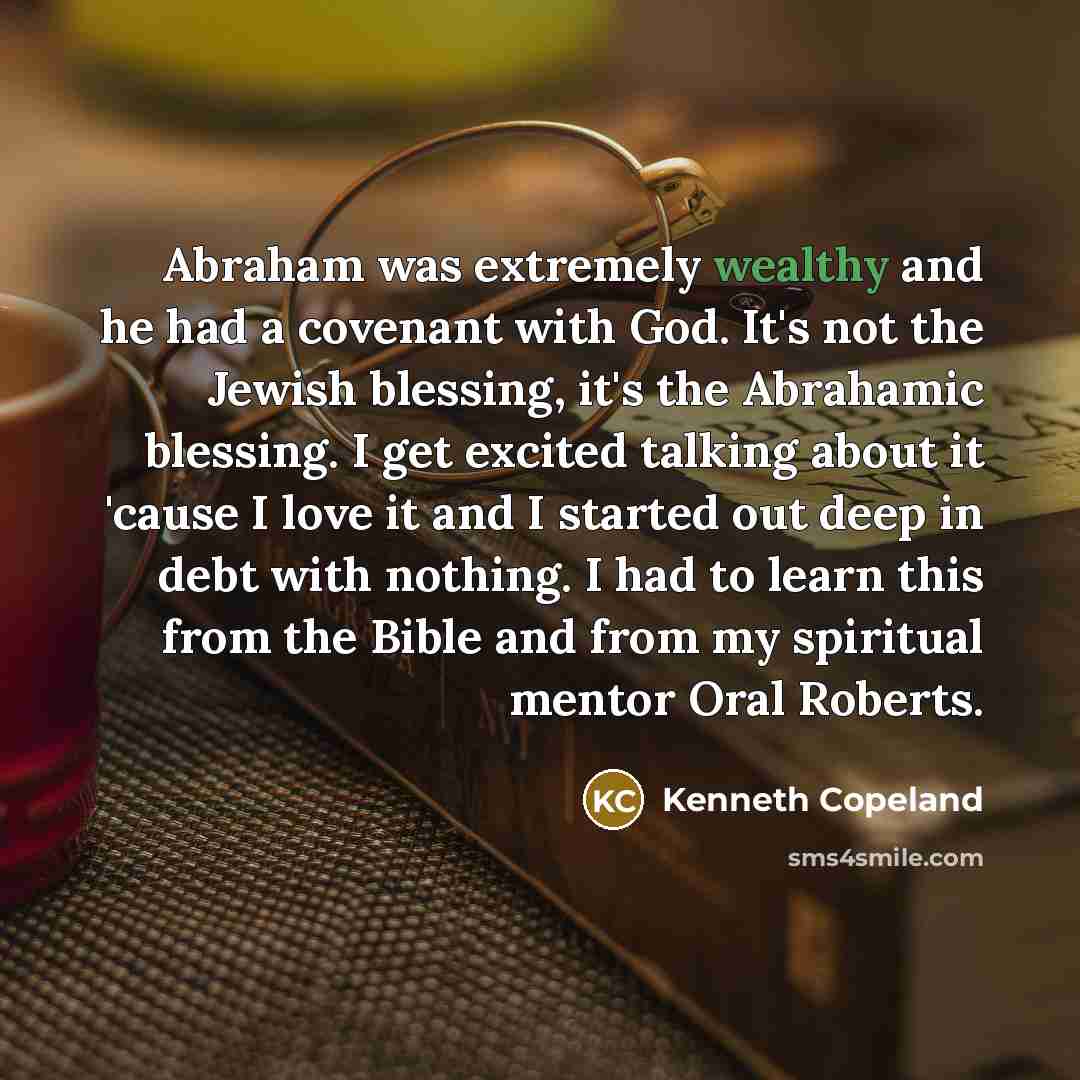 “Abraham was extremely wealthy and he had a covenant with…” quote by Kenneth Copeland