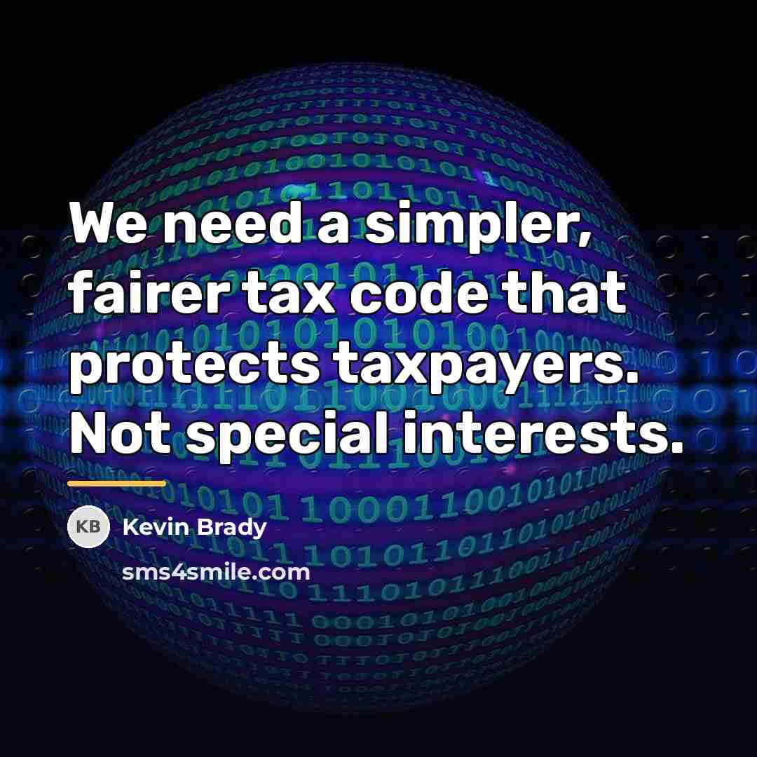 “We need a simpler, fairer tax code that protects taxpayers.…” quote by Kevin Brady