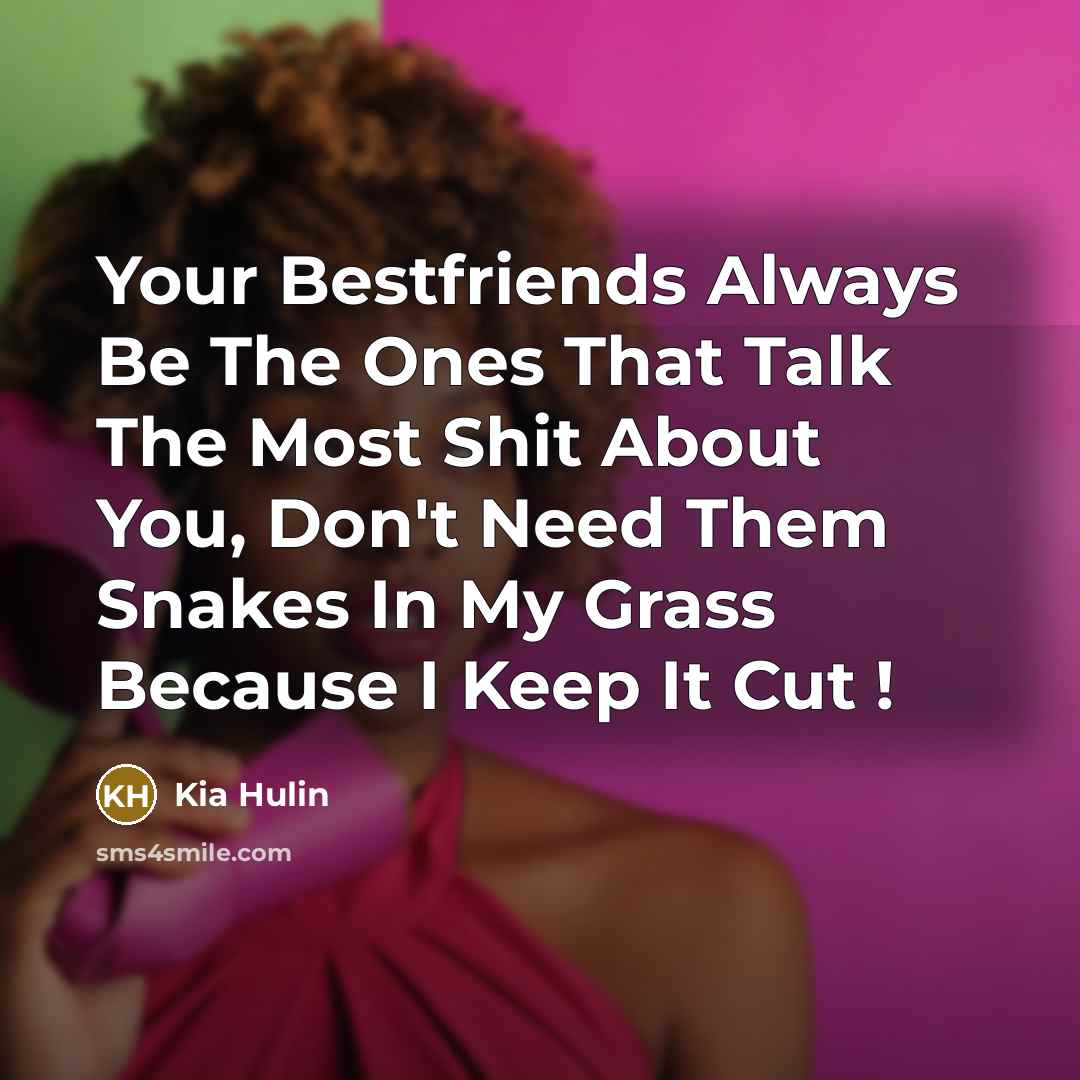 “Your Bestfriends Always Be The Ones That Talk The Most…” quote by Kia Hulin