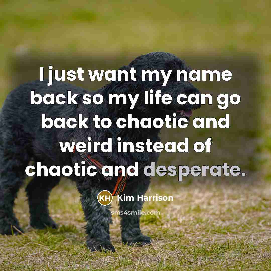 “I just want my name back so my life can…” quote by Kim Harrison