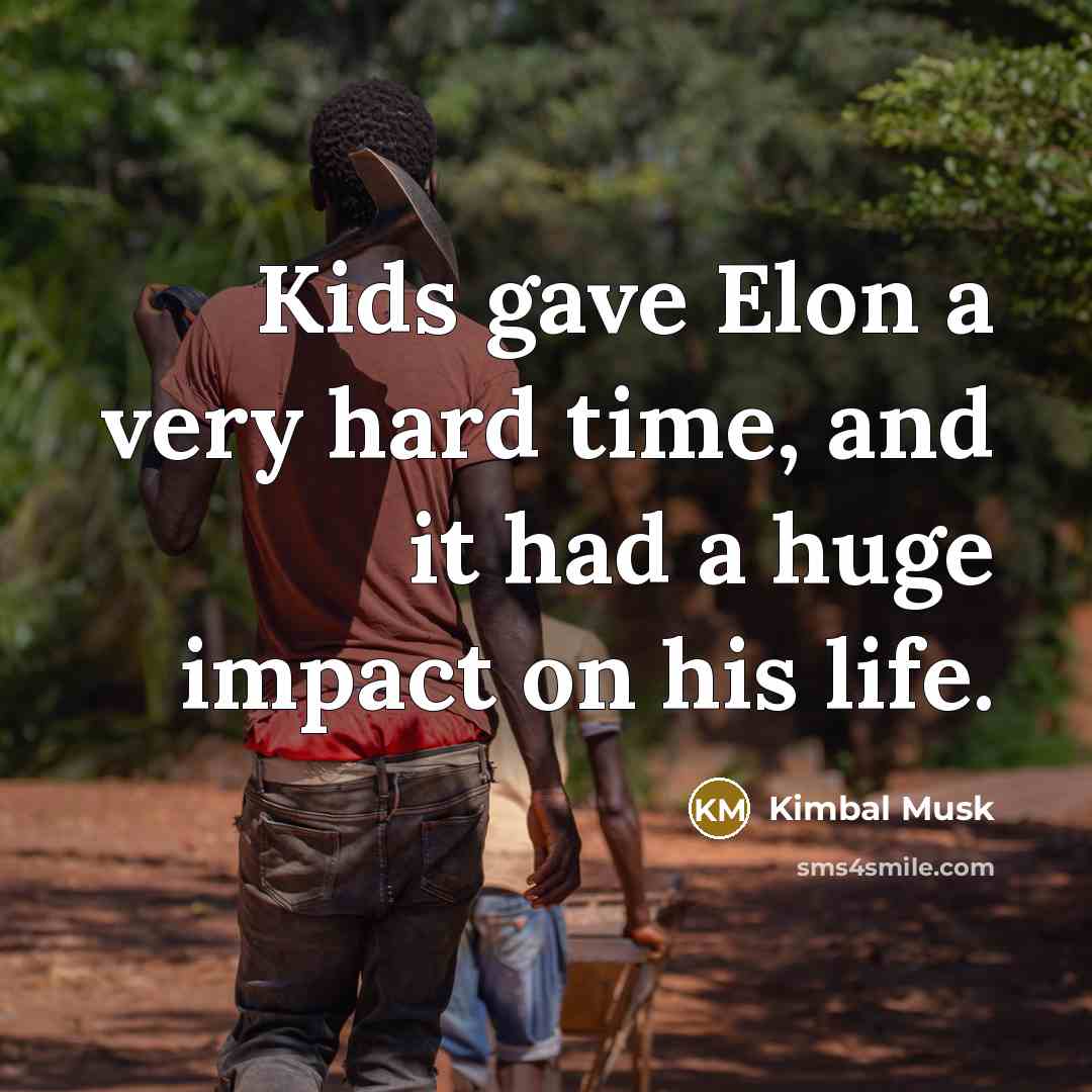 “Kids gave Elon a very hard time, and it had…” quote by Kimbal Musk