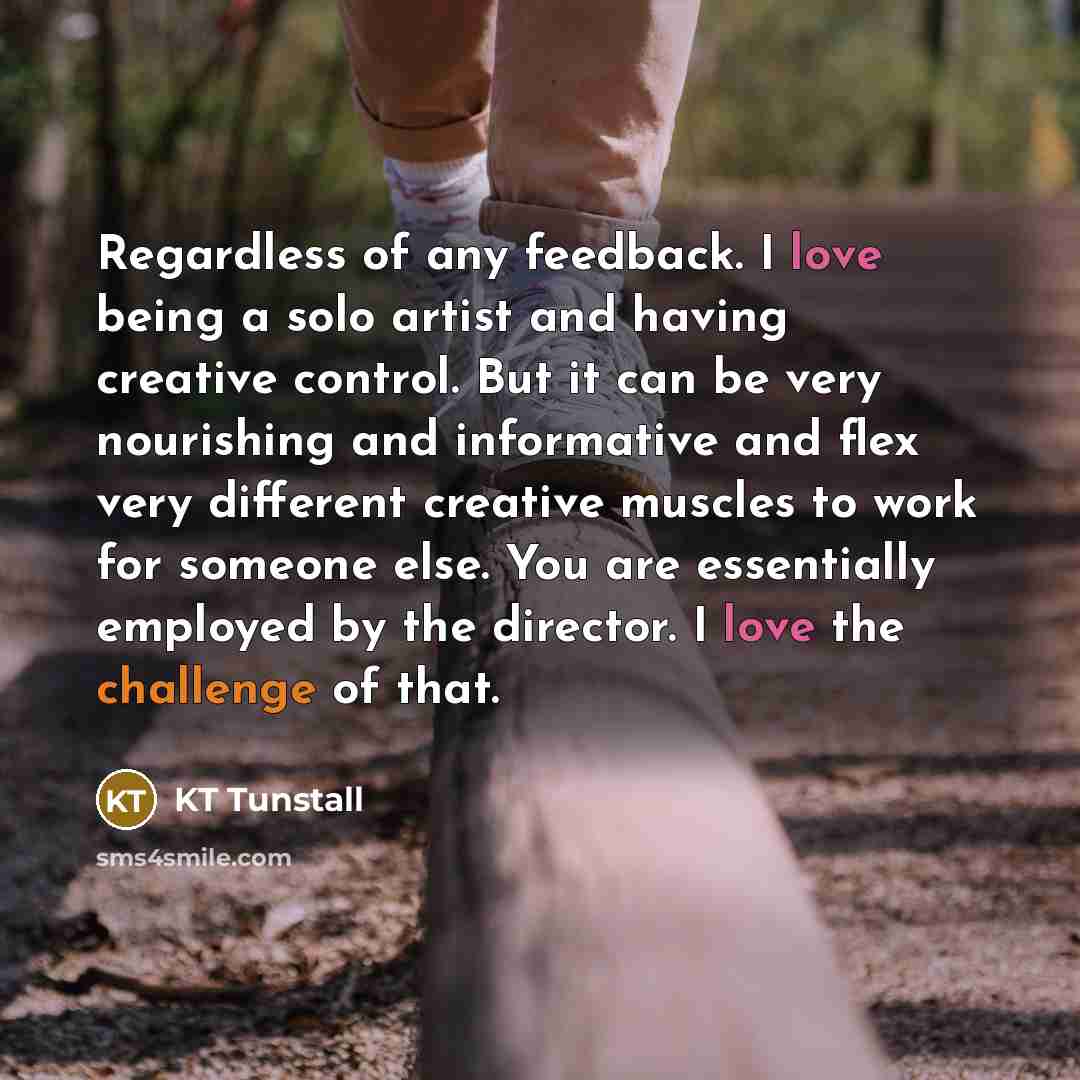 “Regardless of any feedback. I love being a solo artist…” quote by KT Tunstall