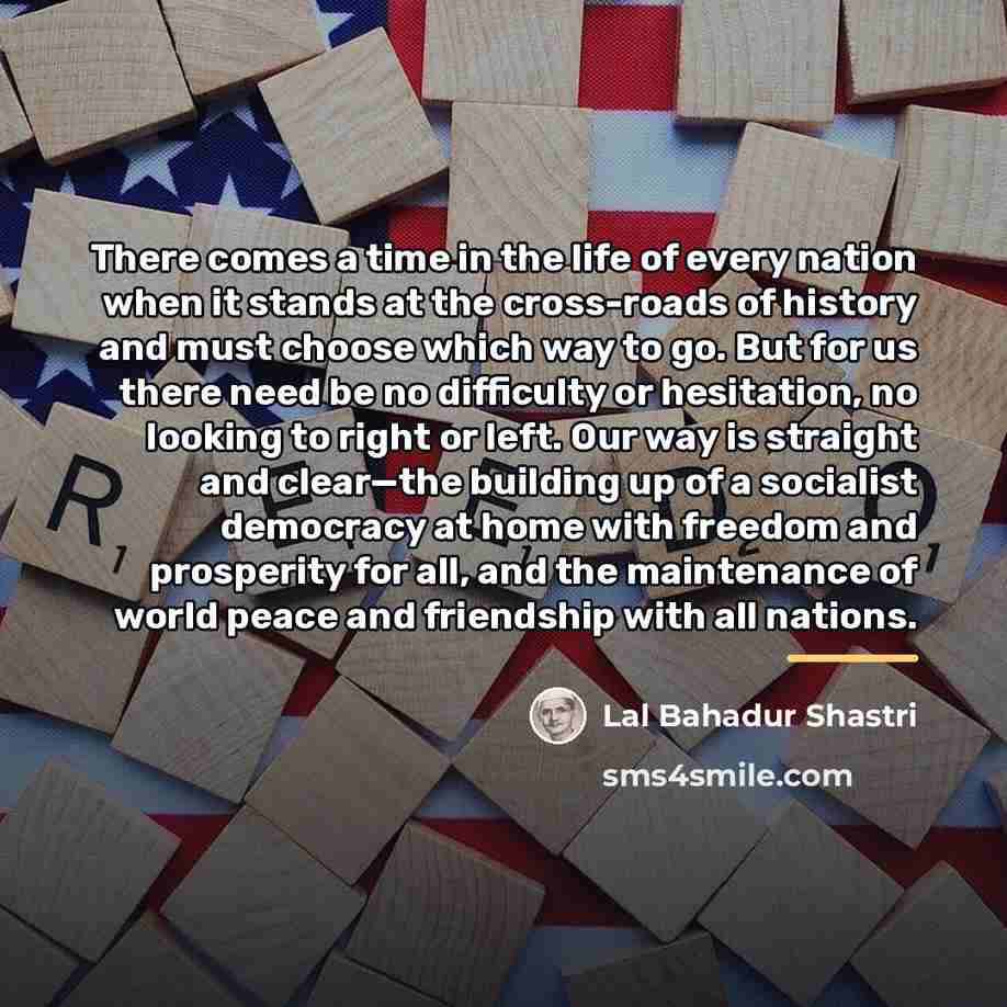 “There comes a time in the life of every nation…” quote by Lal Bahadur Shastri
