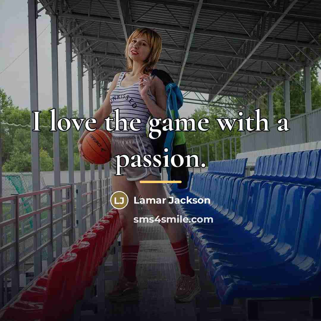 “I love the game with a passion.…” quote by Lamar Jackson