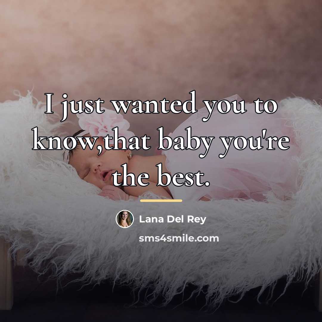 “I just wanted you to know,that baby you're the best.…” quote by Lana Del Rey