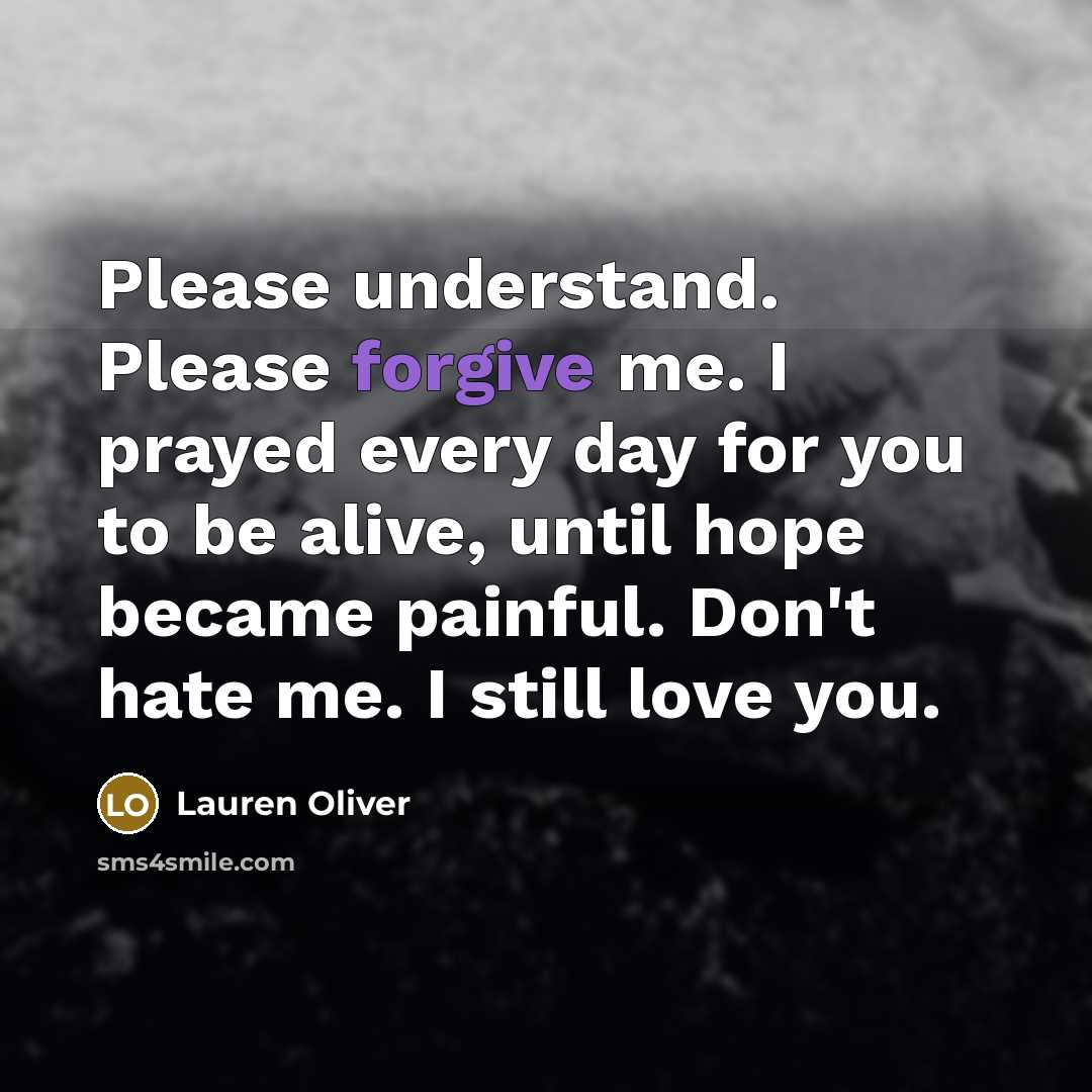 “Please understand. Please forgive me. I prayed every day for…” quote by Lauren Oliver