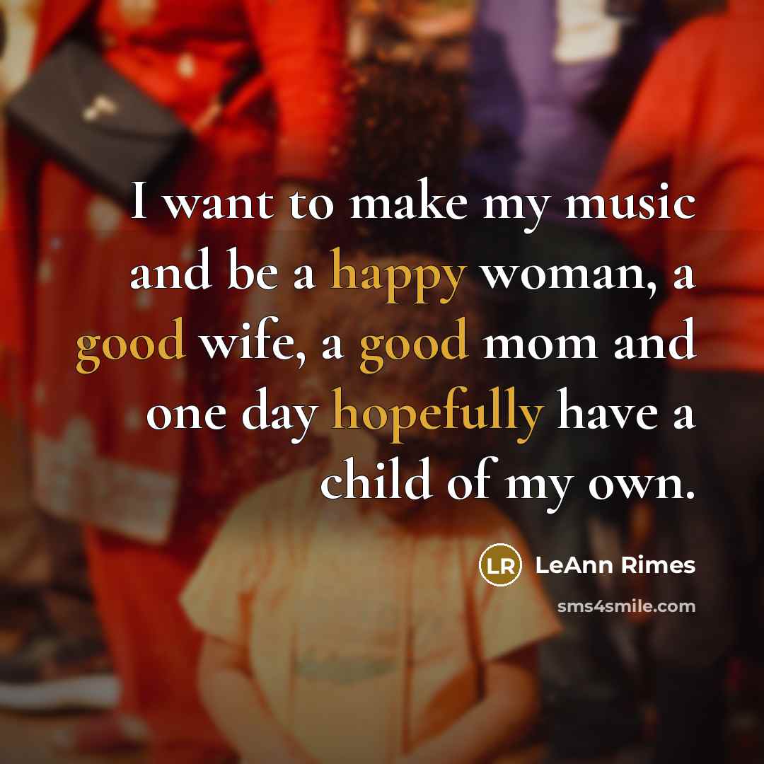 “I want to make my music and be a happy…” quote by LeAnn Rimes