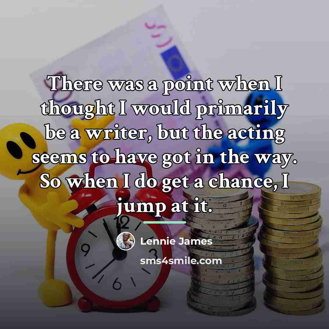 “There was a point when I thought I would primarily…” quote by Lennie James