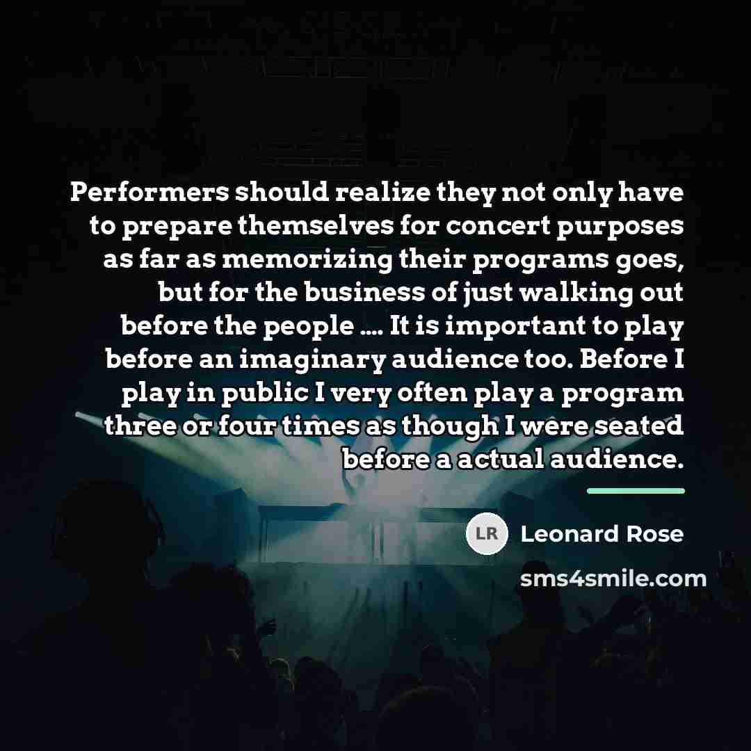 “Performers should realize they not only have to prepare themselves…” quote by Leonard Rose