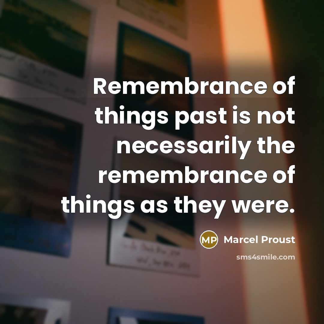 “Remembrance of things past is not necessarily the remembrance of…” quote by Marcel Proust