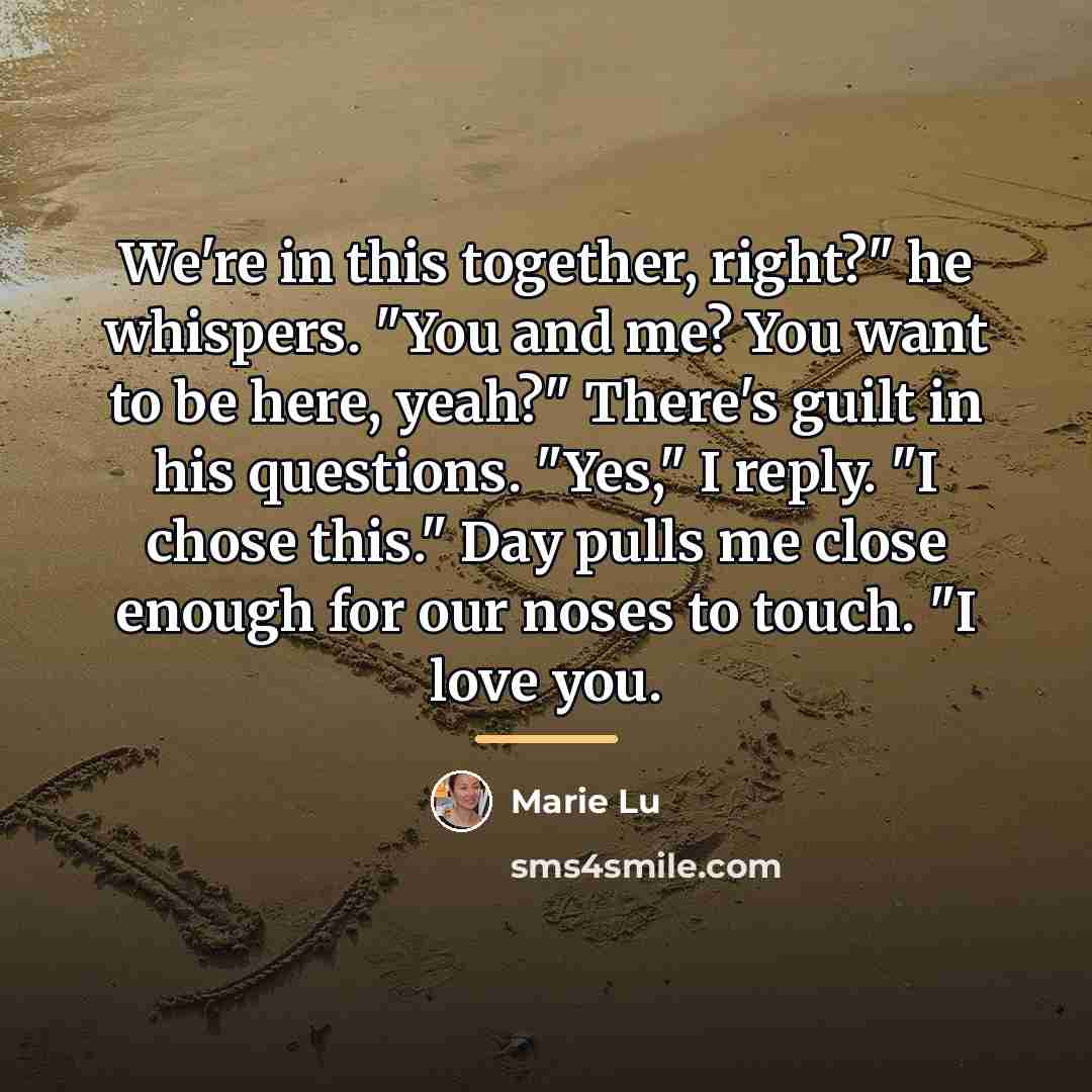 “We're in this together, right?" he whispers. "You and me?…” quote by Marie Lu