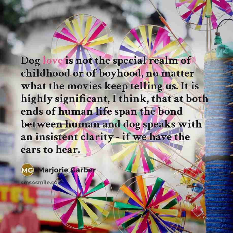 “Dog love is not the special realm of childhood or…” quote by Marjorie Garber