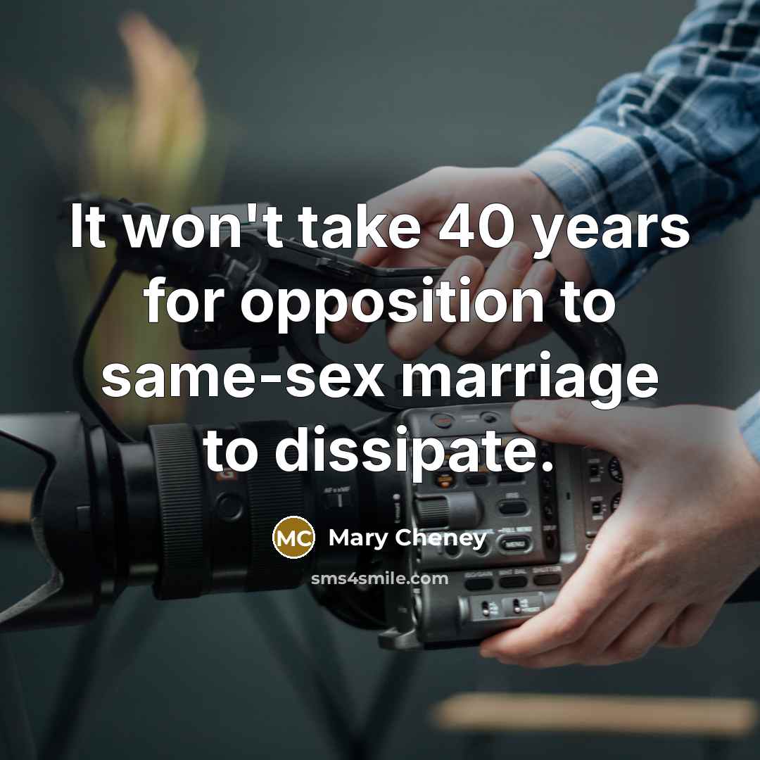 “It won't take 40 years for opposition to same-sex marriage…” quote by Mary Cheney