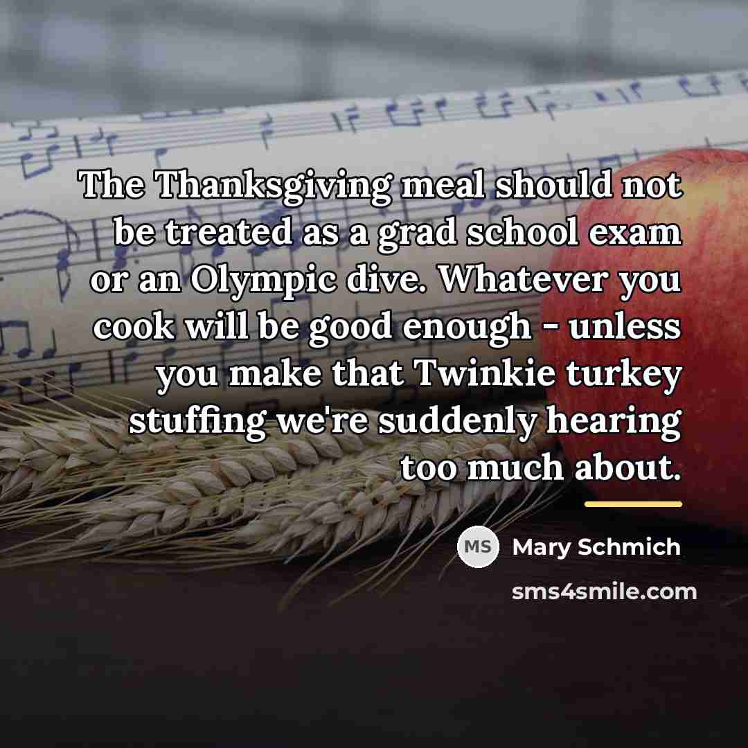 “The Thanksgiving meal should not be treated as a grad…” quote by Mary Schmich