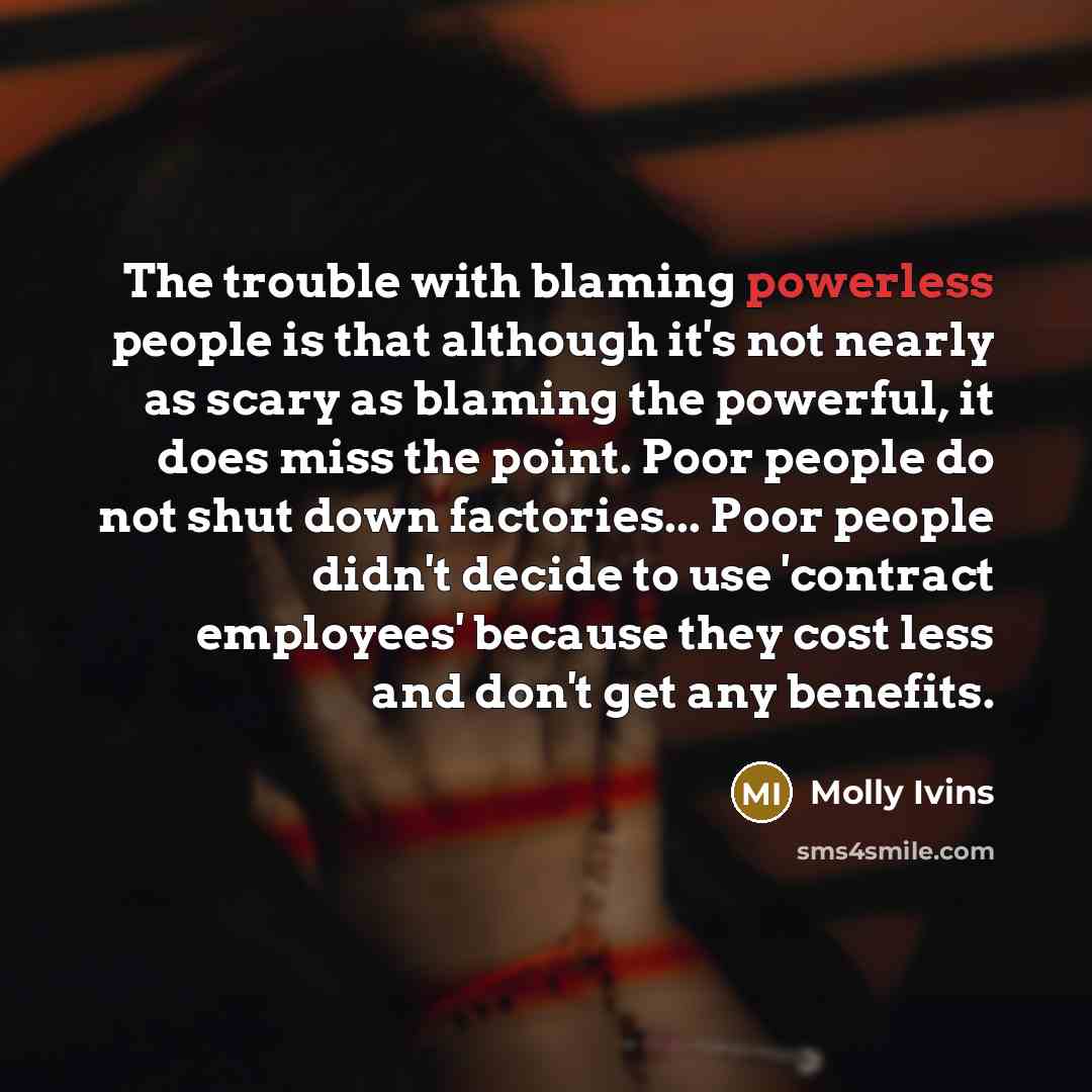 “The trouble with blaming powerless people is that although it's…” quote by Molly Ivins