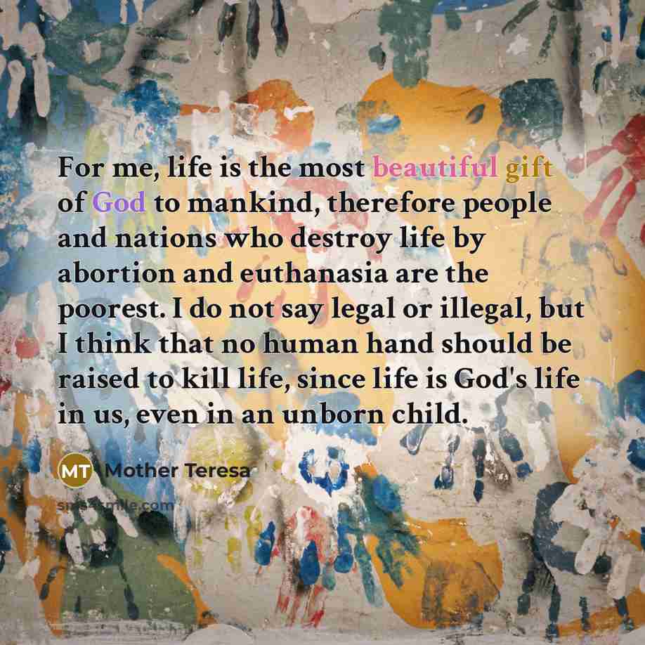 “For me, life is the most beautiful gift of God…” quote by Mother Teresa