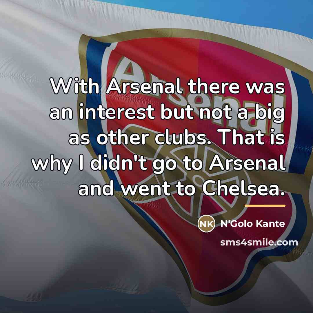 “With Arsenal there was an interest but not a big…” quote by N'Golo Kante