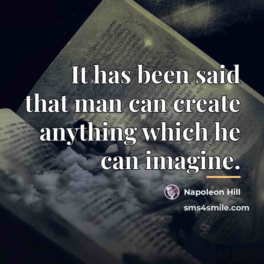 “It has been said that man can create anything which…” quote by Napoleon Hill