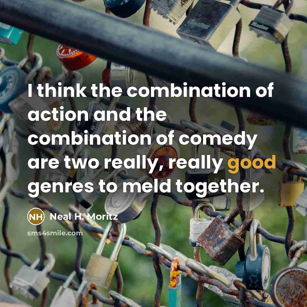 “I think the combination of action and the combination of…” quote by Neal H. Moritz