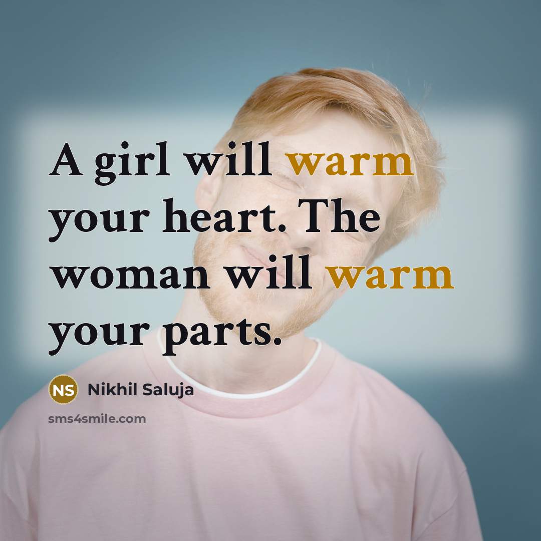 “A girl will warm your heart. The woman will warm…” quote by Nikhil Saluja