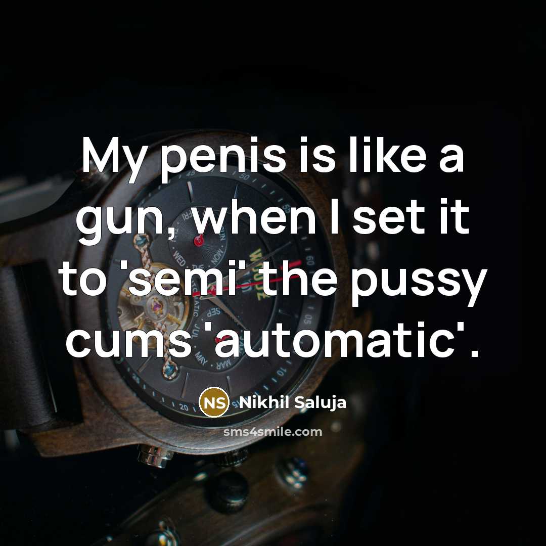 “My penis is like a gun, when I set it…” quote by Nikhil Saluja