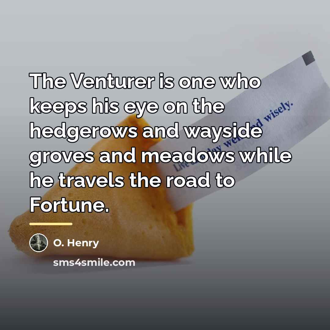 “The Venturer is one who keeps his eye on the…” quote by O. Henry