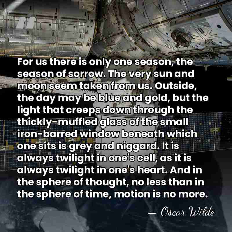 For us there is only one season, the season of sorrow. The&hellip; - Oscar Wilde