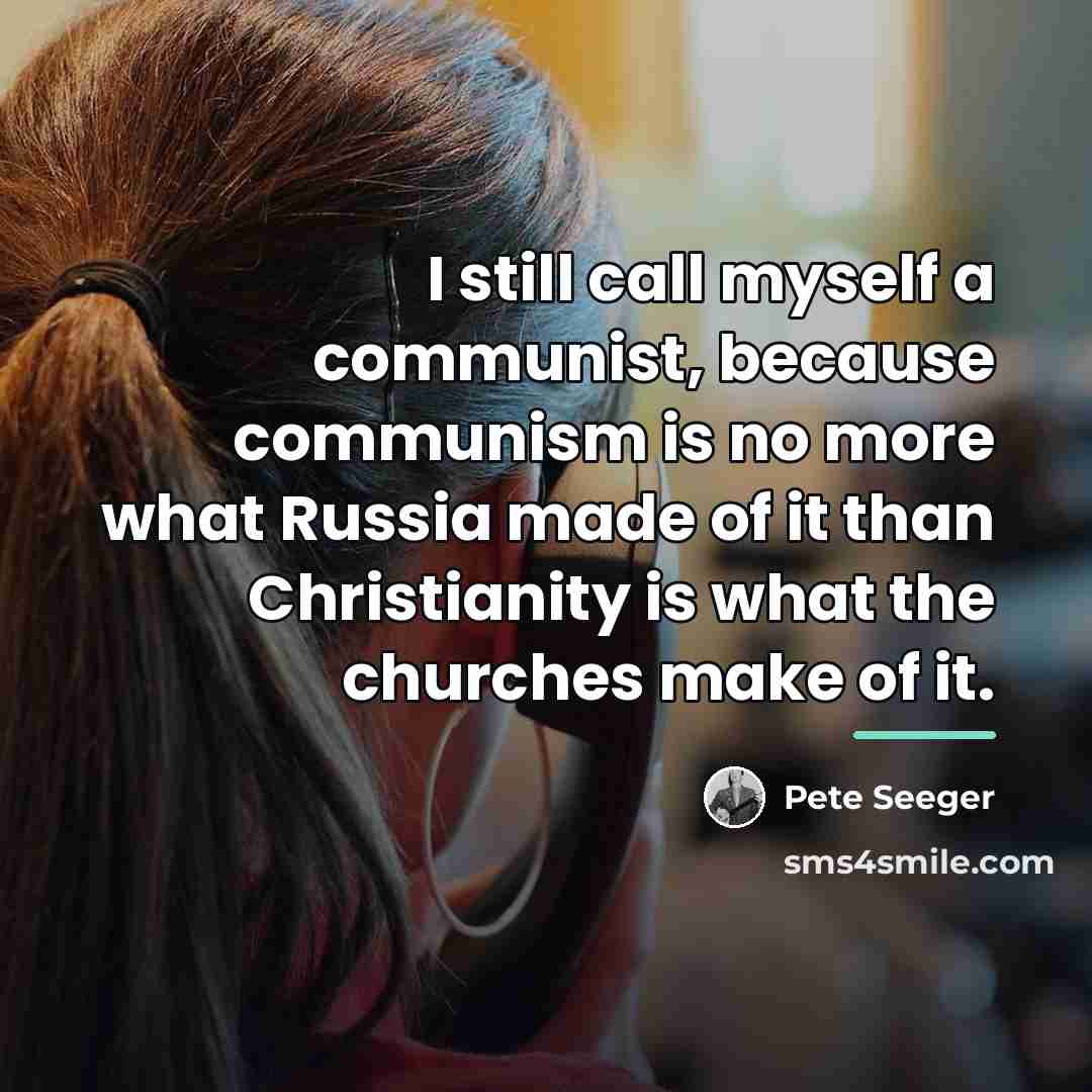 “I still call myself a communist, because communism is no…” quote by Pete Seeger