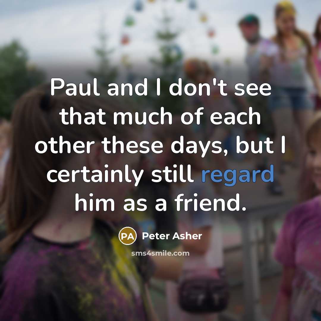 “Paul and I don't see that much of each other…” quote by Peter Asher