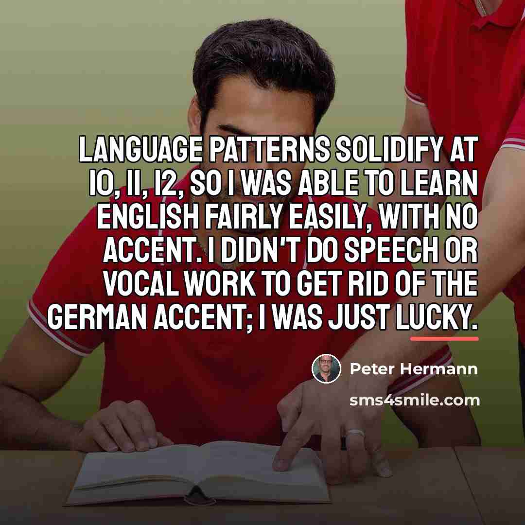 “Language patterns solidify at 10, 11, 12, so I was…” quote by Peter Hermann