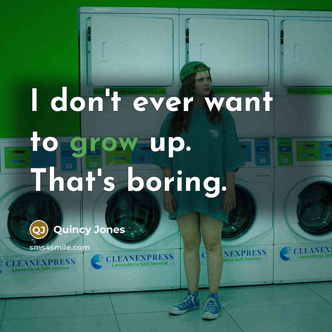 “I don't ever want to grow up. That's boring.…” quote by Quincy Jones