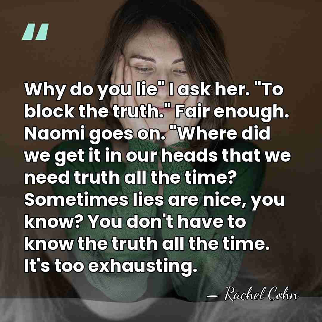 Why do you lie" I ask her. "To block the truth." Fair&hellip; - Rachel Cohn