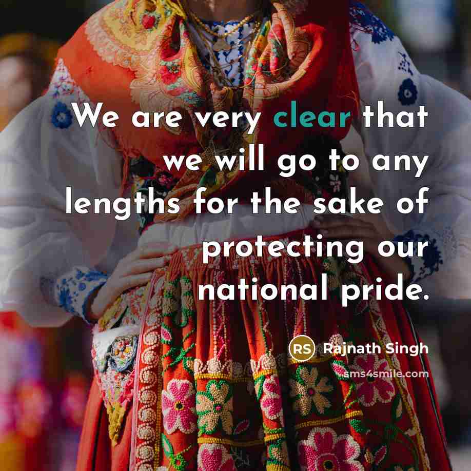 “We are very clear that we will go to any…” quote by Rajnath Singh