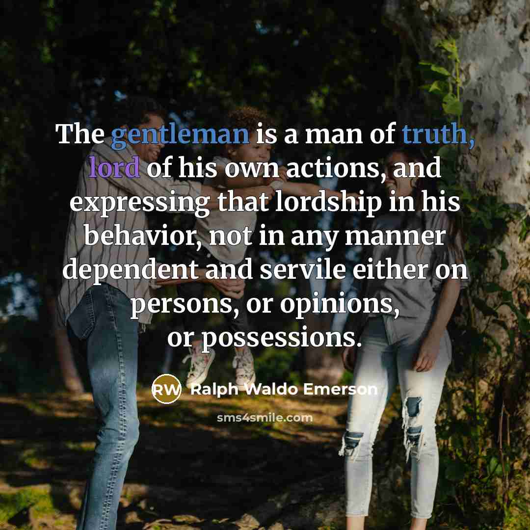 “The gentleman is a man of truth, lord of his…” quote by Ralph Waldo Emerson