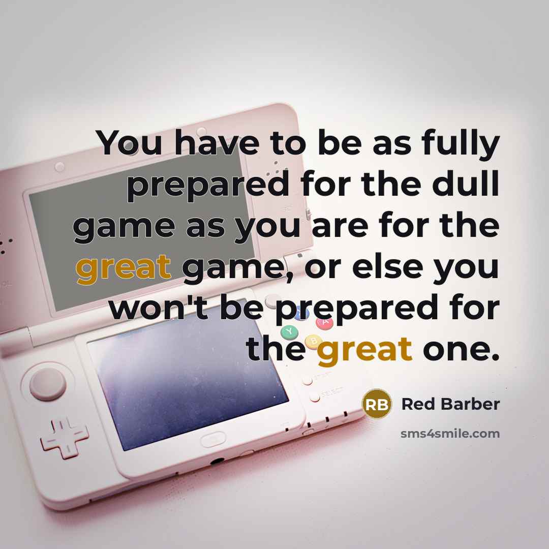 “You have to be as fully prepared for the dull…” quote by Red Barber
