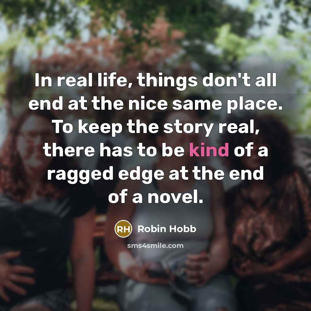 “In real life, things don't all end at the nice…” quote by Robin Hobb