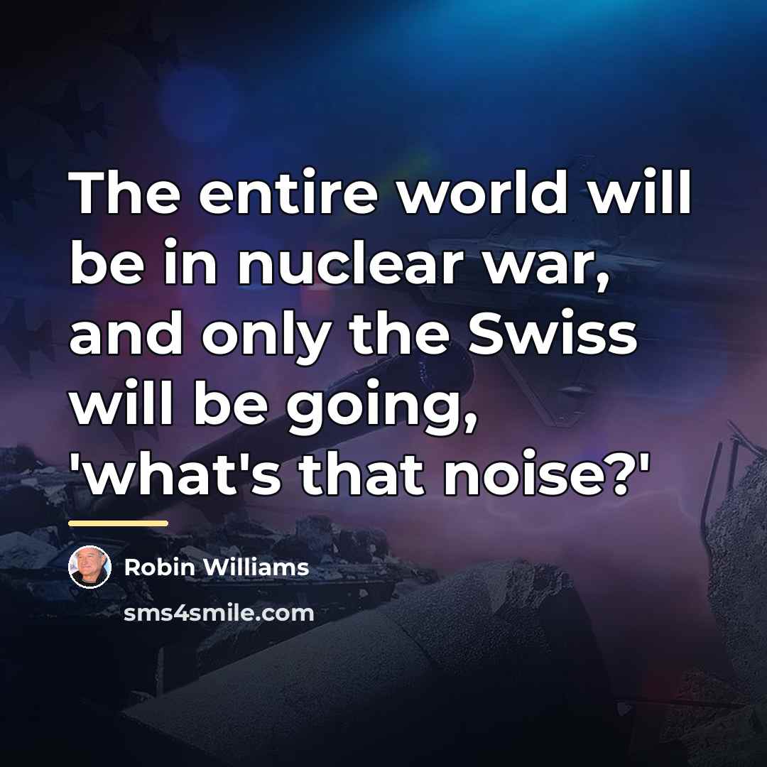 “The entire world will be in nuclear war, and only…” quote by Robin Williams