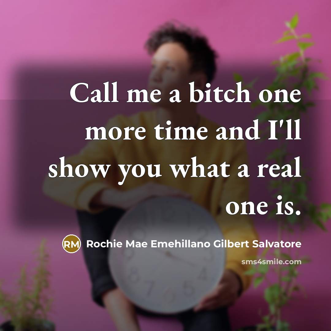 “Call me a bitch one more time and I'll show…” quote by Rochie Mae Emehillano Gilbert Salvatore