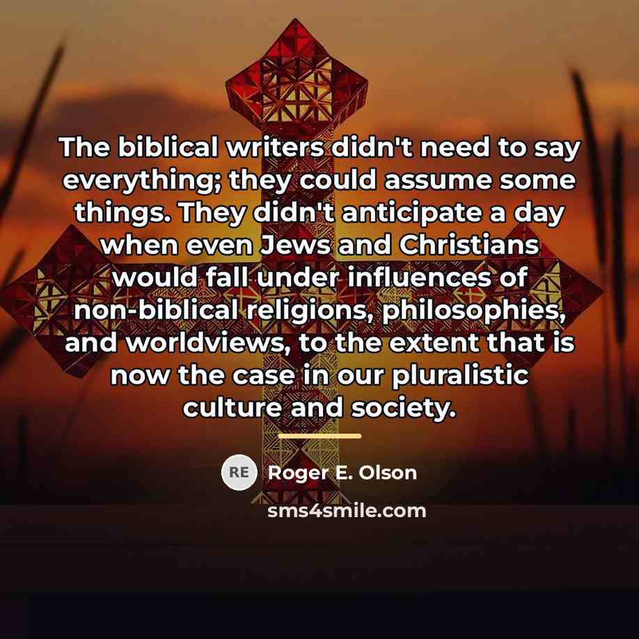 “The biblical writers didn't need to say everything; they could…” quote by Roger E. Olson