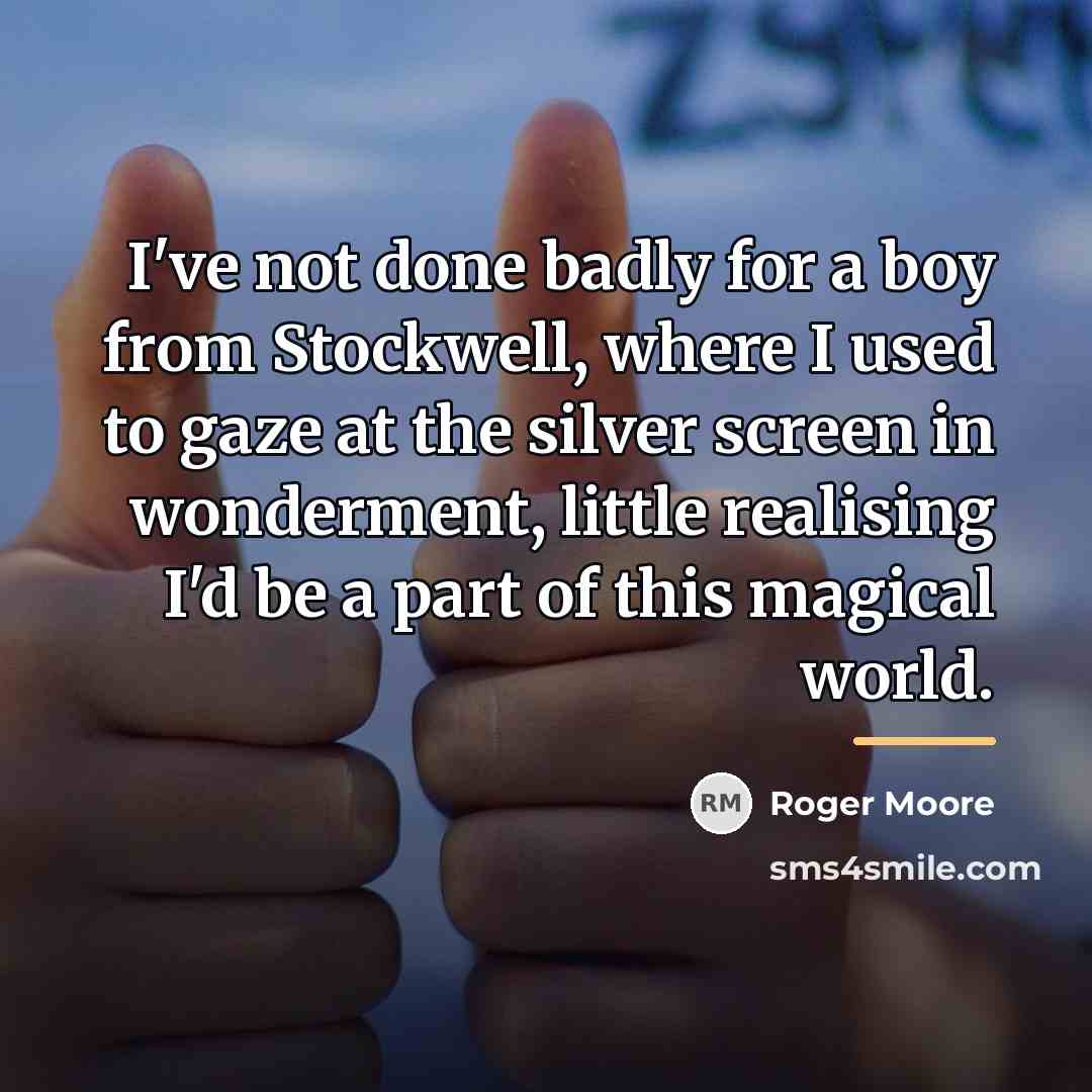 “I've not done badly for a boy from Stockwell, where…” quote by Roger Moore