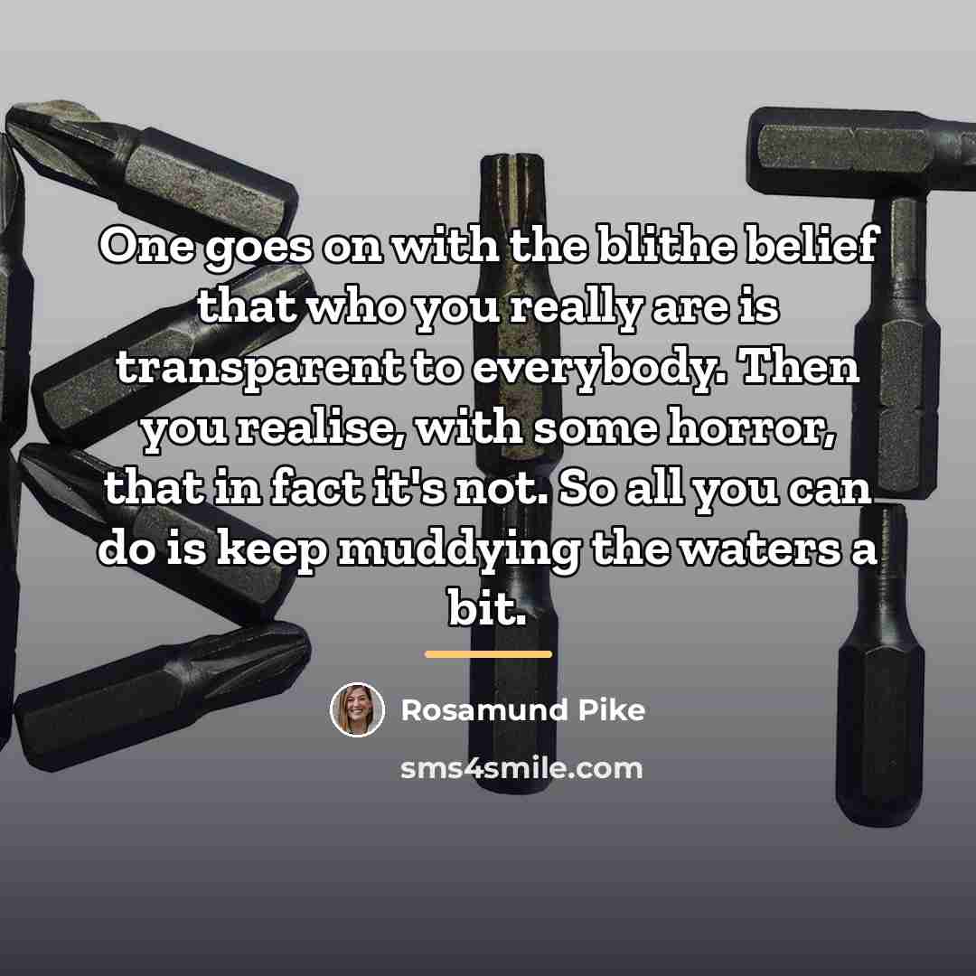 “One goes on with the blithe belief that who you…” quote by Rosamund Pike