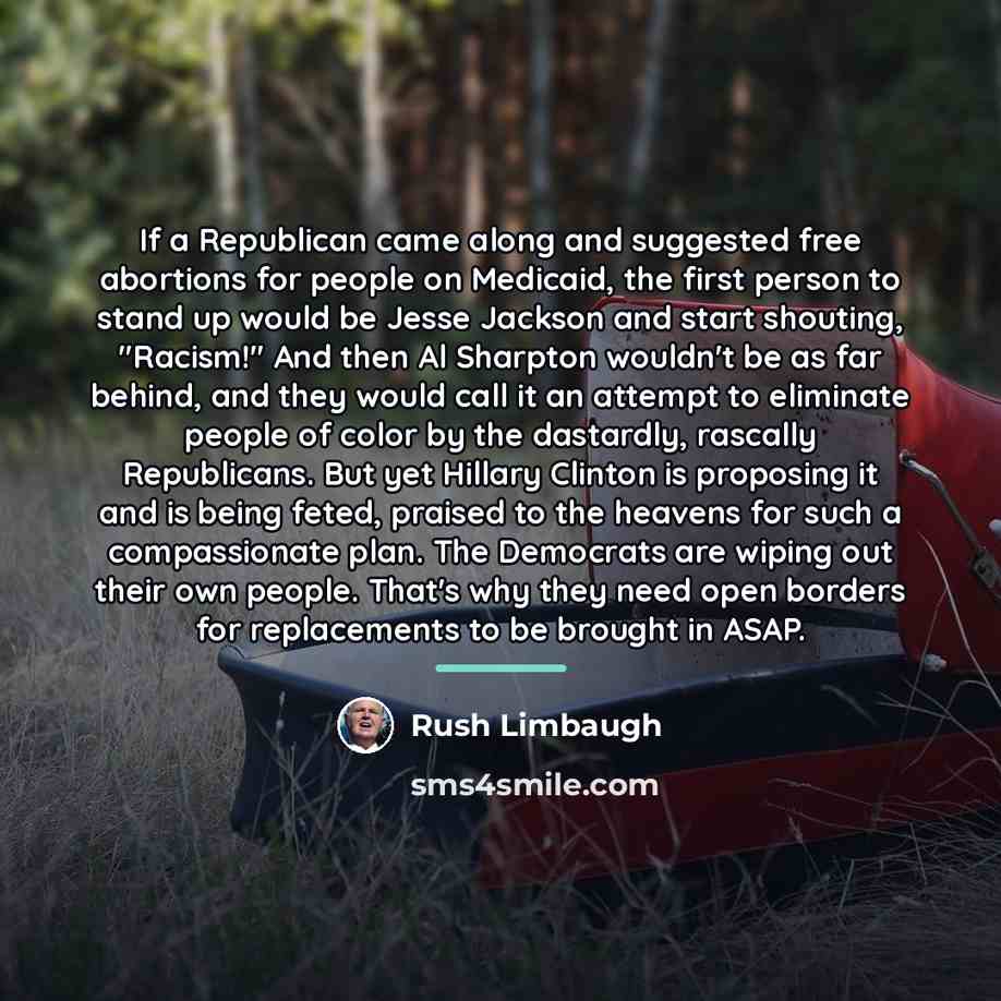 “If a Republican came along and suggested free abortions for…” quote by Rush Limbaugh