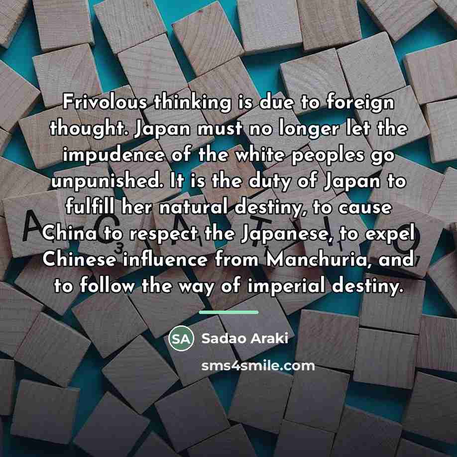 “Frivolous thinking is due to foreign thought. Japan must no…” quote by Sadao Araki