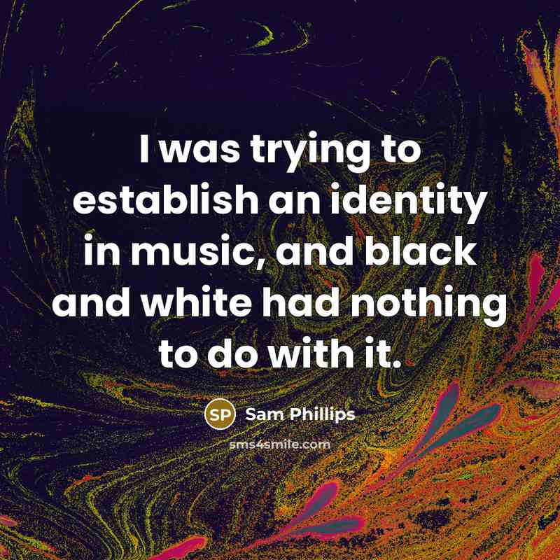 “I was trying to establish an identity in music, and…” quote by Sam Phillips