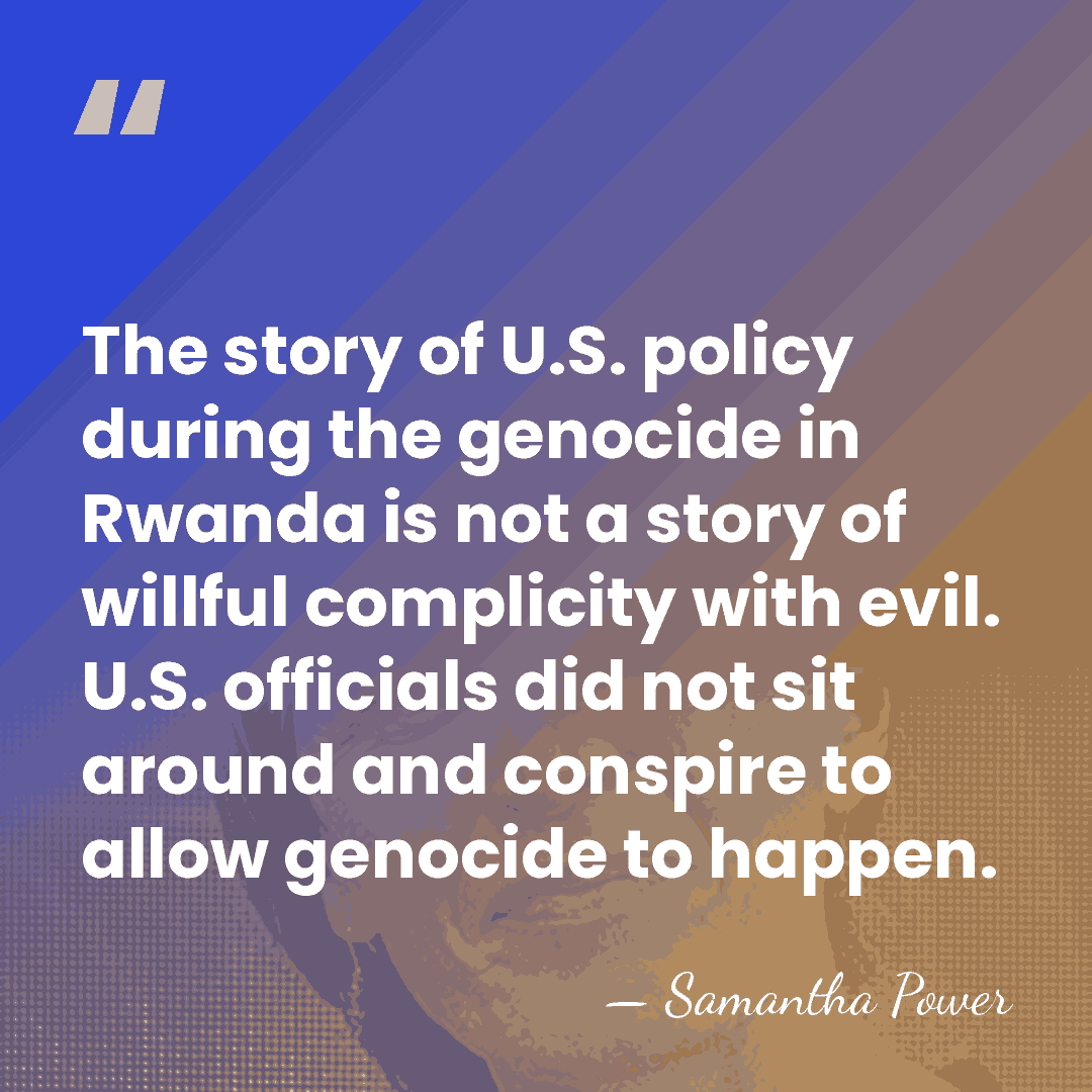 The story of U.S. policy during the genocide in Rwanda is not&hellip; - Samantha Power