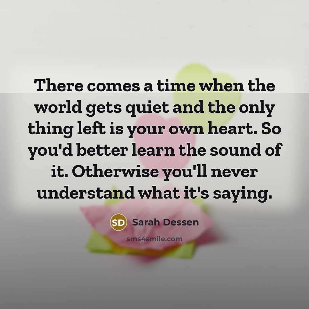 “There comes a time when the world gets quiet and…” quote by Sarah Dessen