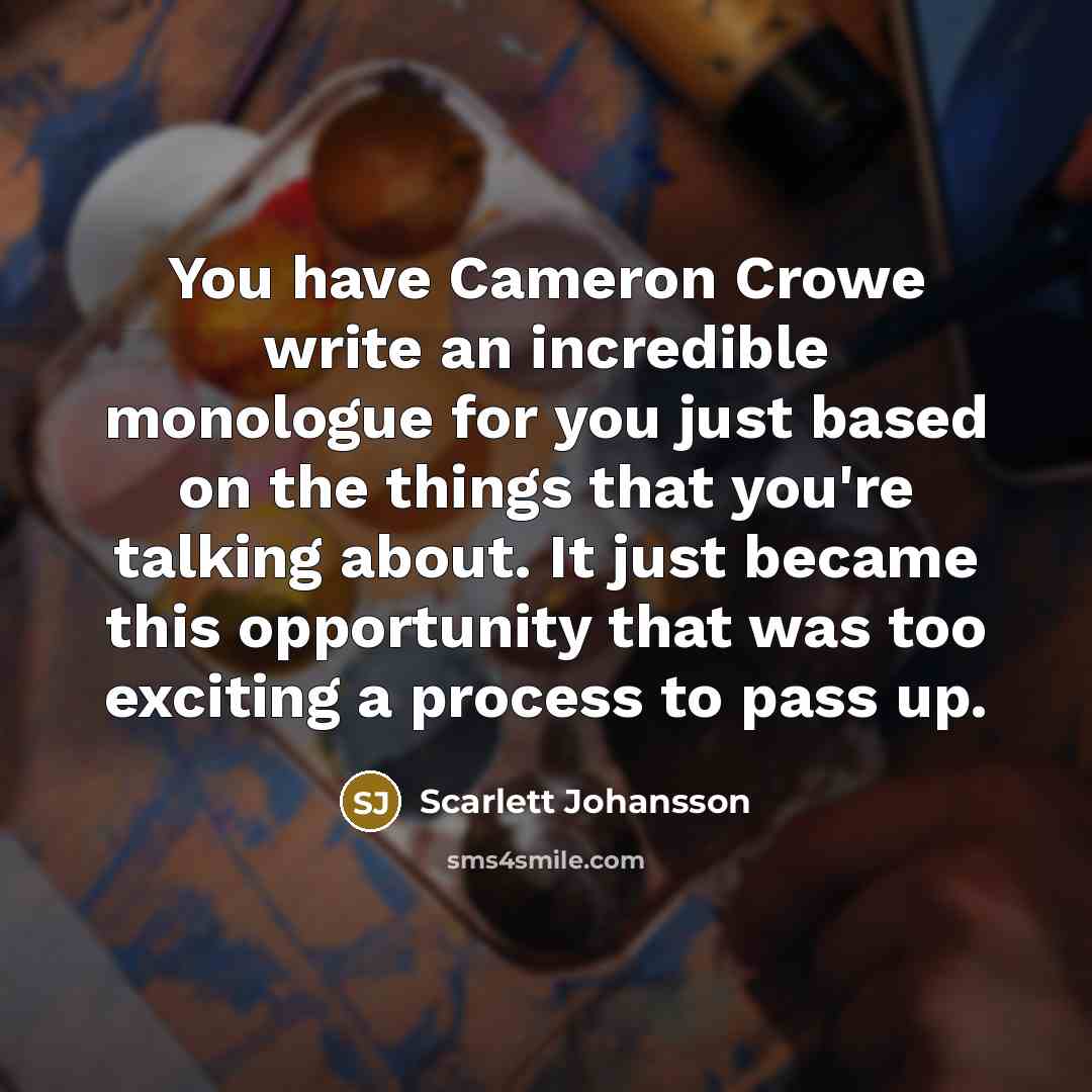 “You have Cameron Crowe write an incredible monologue for you…” quote by Scarlett Johansson