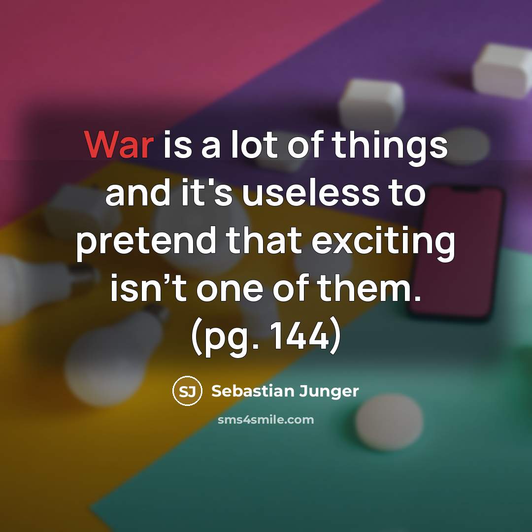 “War is a lot of things and it's useless to…” quote by Sebastian Junger